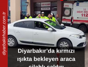 Diyarbakır’da araca silahlı saldırı: 2 Yaralı