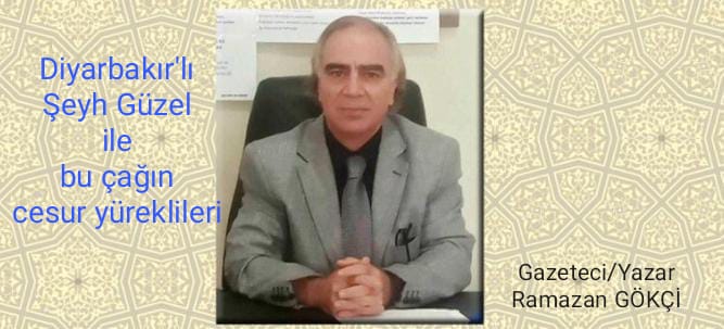 DİYARBAKIR’LI ŞEYH GÜZEL  İLE BU ÇAĞIN CESUR YÜREKLİLERİ…