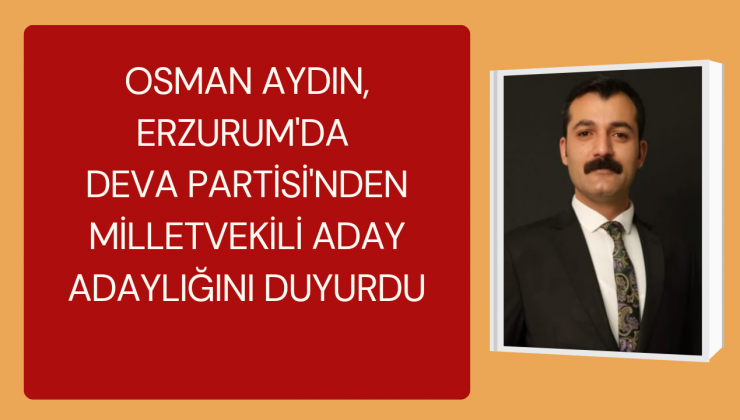 AVUKAT OSMAN AYDIN MİLLETVEKİLİ ADAY ADAYLIĞINI DUYURDU