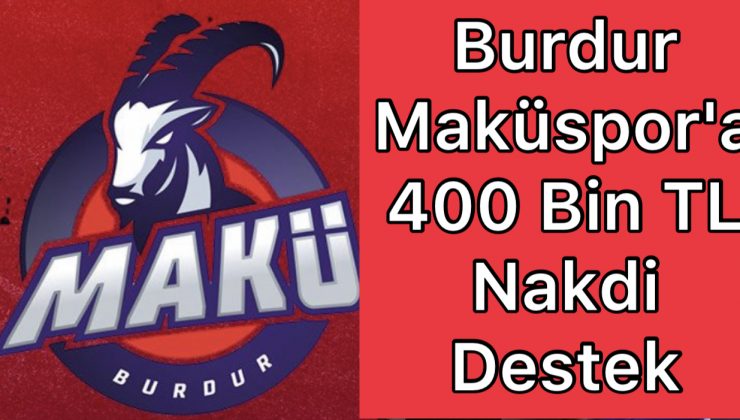 Burdur Maküspor’a 400 Bin TL Nakdi Destek
