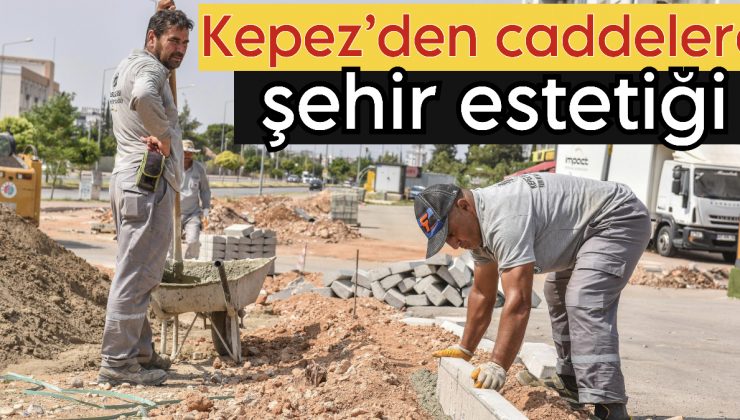 Kepez’den Caddelere Şehir Estetiği