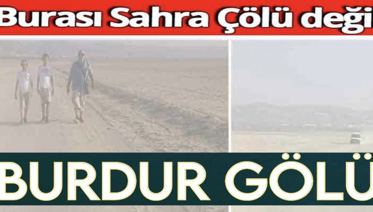 Burdur Gölü Yakında Trafiğe Açılabilir! Yayalar İsyan Etti! Çölde Yürür Gibi Geçiyoruz