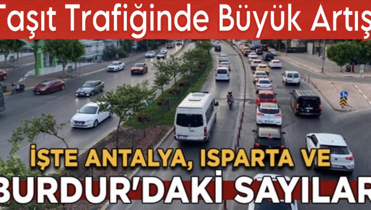 Antalya, Isparta ve Burdur’da Durum