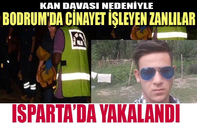 Bodrum’da Cinayet İşleyen Zanlılar Isparta’da Yakalandı