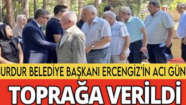 Burdur Belediye Başkanı Ercengiz’in Acı Günü