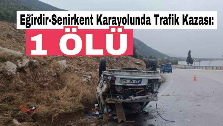 Eğirdir-Senirkent Karayolunda Trafik Kazası: 1 Ölü