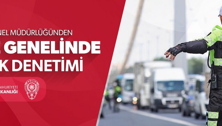 Emniyet Genel Müdürlüğünden Ülke Genelinde Trafik Denetimi