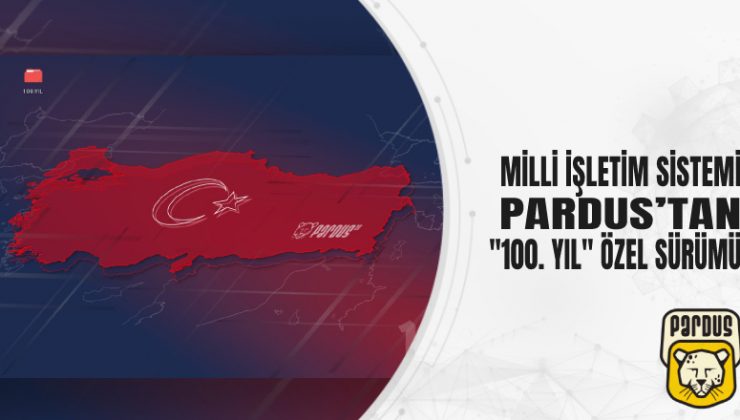 MİLLİ İŞLETİM SİSTEMİ PARDUS’TAN “100. YIL” ÖZEL SÜRÜMÜ