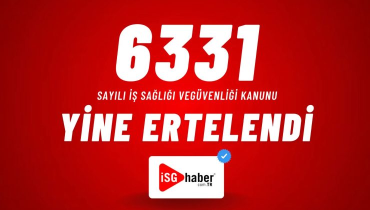 6331 sayılı “İSG Kanunu” yine ertelendi