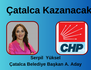 Serpil Yüksel’in Sesi Çatalca’nın Nefesi Olacak