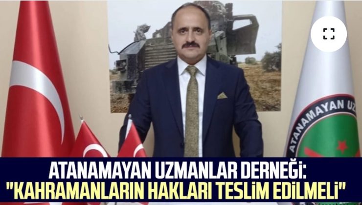 Atanamayan Uzmanlar Derneği (ATAUZDER): “Kahramanların hakları teslim edilmeli”