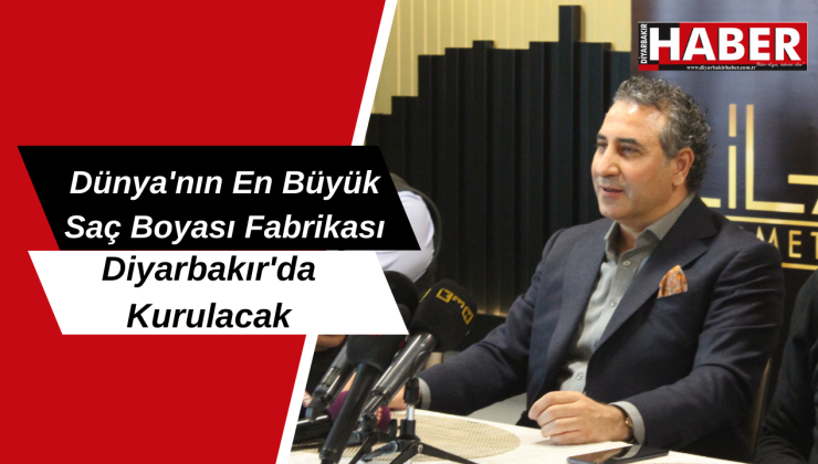 Dünya’nın En Büyük Saç Boyası Fabrikası Diyarbakır’da Kurulacak