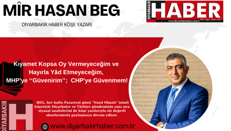 Kıyamet Kopsa Oy Vermeyeceğim ve Hayırla Yâd Etmeyeceğim, MHP’ye ‘‘Güvenirim’’;  CHP’ye Güvenmem!