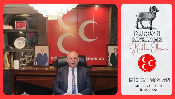 MHP Diyarbakır İl Başkanı Miktat Arslan’dan Bayram Mesajı