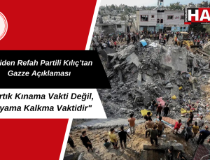 Yeniden Refah Partili Yahya Kılıç: “Artık Kınama Vakti Değil, Kıyama Kalkma Vaktidir”