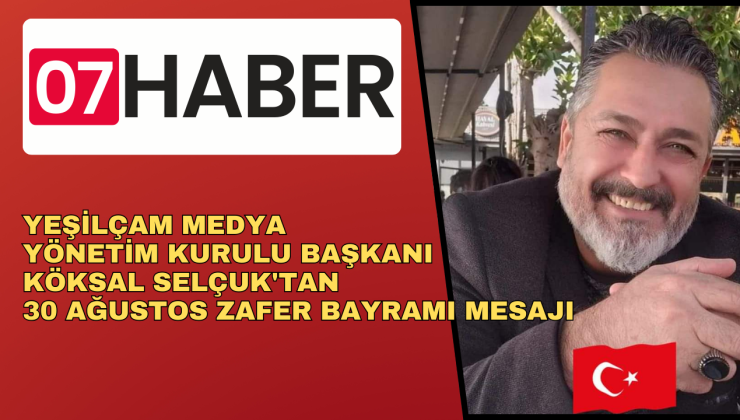 Köksal Selçuk’tan 30 Ağustos Zafer Bayramı Mesajı