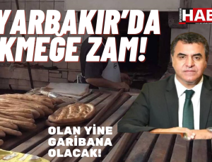Olan Yine Garibana Olacak! Diyarbakır’da Ekmeğe Zam