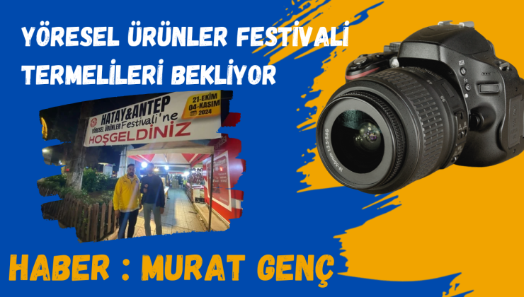 Yöresel Ürünler Festivali Termelileri Bekliyor