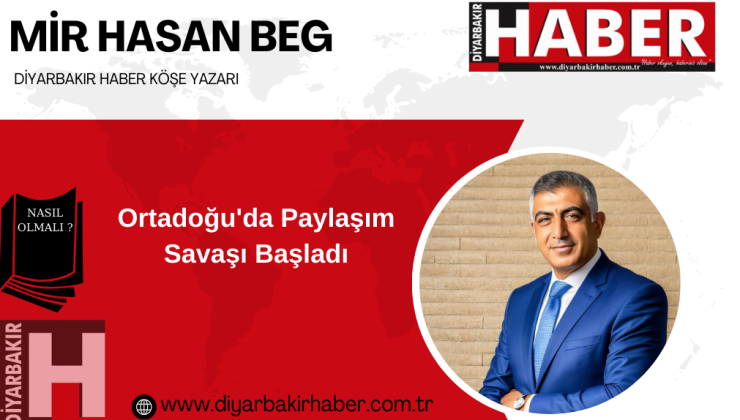 Ortadoğu’da Paylaşım Savaşı Başladı