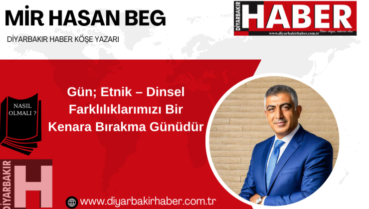 Gün; Etnik – Dinsel Farklılıklarımızı Bir Kenara Bırakma Günüdür