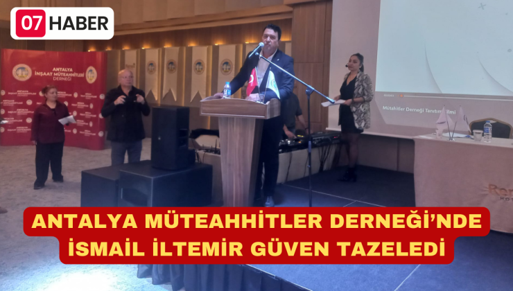 ANTALYA MÜTEAHHİTLER DERNEĞİ’NDE İSMAİL İLTEMİR GÜVEN TAZELEDİ
