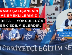 Kamu Çalışanları ve Emeklilerimiz Adeta Yoksulluğa Terk Edilmişlerdir