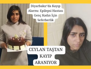 Diyarbakır’da Kayıp Alarmı: Epilepsi Hastası Genç Kadın İçin Seferberlik