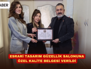Esrari Tasarım Güzellik Salonu’na Özel Kalite Belgesi Verildi