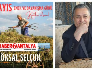 Köksal Selçuk: Emek En Yüce Değerdir – 1 Mayıs İşçi Bayramı Kutlu Olsun