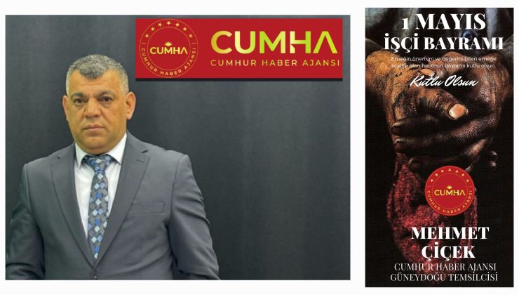 Gazeteci Mehmet Çiçek’ten 1 Mayıs Mesajı: “Emek, Toplumun Vicdanıdır”