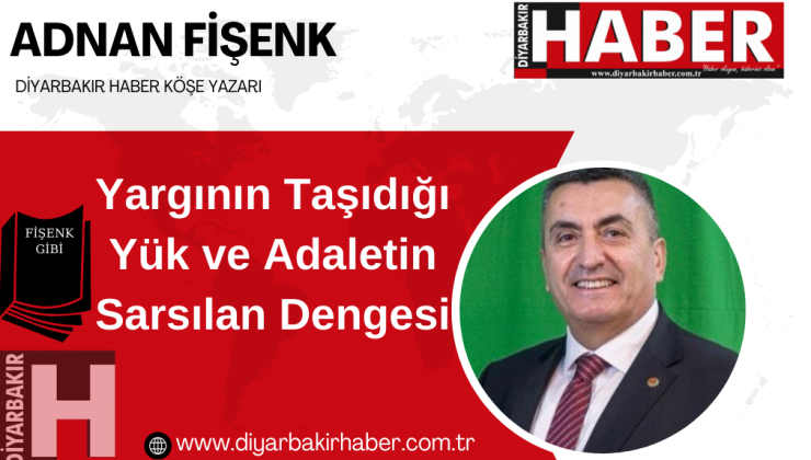 Yargının Taşıdığı Yük ve Adaletin Sarsılan Dengesi