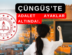 ÇÜNGÜŞ’TE ADALET AYAKLAR ALTINDA!.