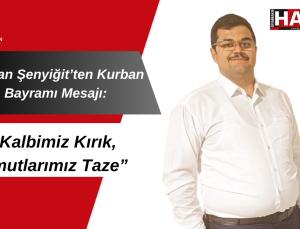 Doğan Şenyiğit’ten Kurban Bayramı Mesajı: “Kalbimiz Kırık, Umutlarımız Taze”