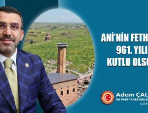 AK Parti Kars Milletvekili Adem Çalkın'ın Ani’nin Fethi’nin 961. yıl dönümü mesajı