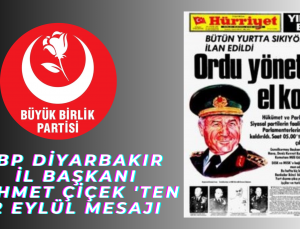 BBP Diyarbakır İl Başkanı Mehmet Çiçek’ten 12 Eylül’ün 45. Yılı Mesajı: ‘Darbeler millet iradesine vurulmuş en ağır darbedir’