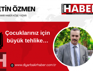Çocuklarınız için büyük tehlike…