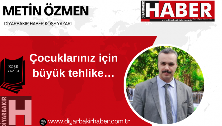 Çocuklarınız için büyük tehlike…