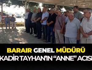 Barair Genel Müdürü Kadir Tayhan'ın “anne” acısı