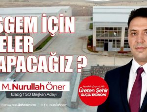 Nurullah Öner: “Elazığ İŞGEM’i üretimin ve girişimciliğin kalbi yapacağız”