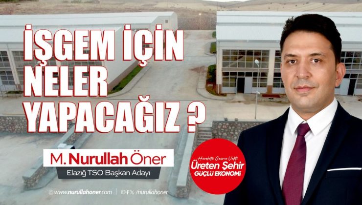 Nurullah Öner: “Elazığ İŞGEM’i üretimin ve girişimciliğin kalbi yapacağız”