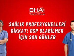 Sağlık profesyonelleri dikkat! DSP olabilmek için son günler