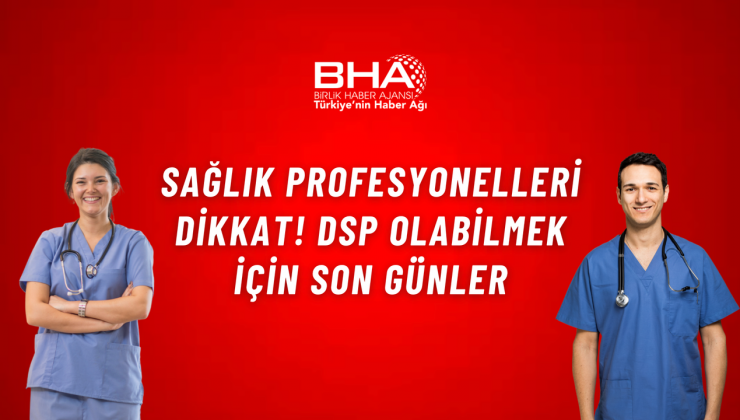 Sağlık profesyonelleri dikkat! DSP olabilmek için son günler