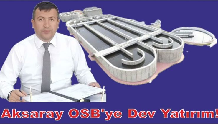 Aksaray OSB’ye dev yatırım