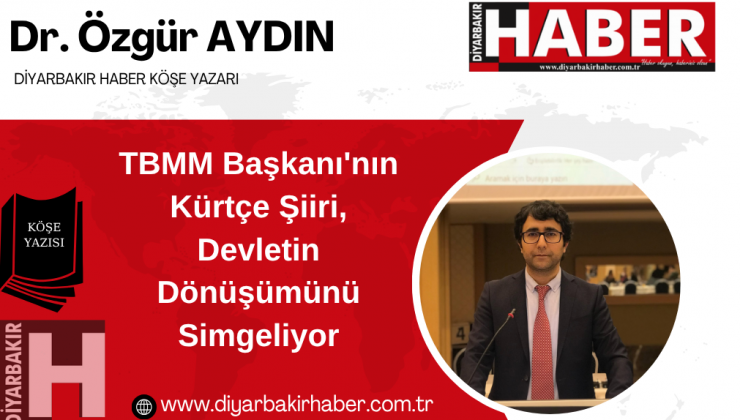 TBMM Başkanı’nın Kürtçe Şiiri, Devletin Dönüşümünü Simgeliyor