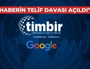 TİMBİR’den Google’a dava; “Üyelerimize telif ücreti öde!