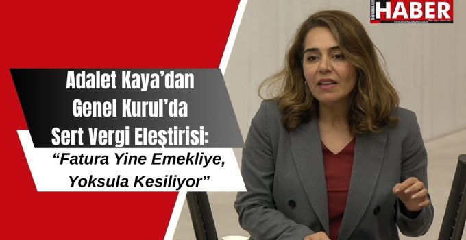 Adalet Kaya’dan Genel Kurul’da Sert Vergi Eleştirisi: “Fatura Yine Emekliye, Yoksula Kesiliyor”