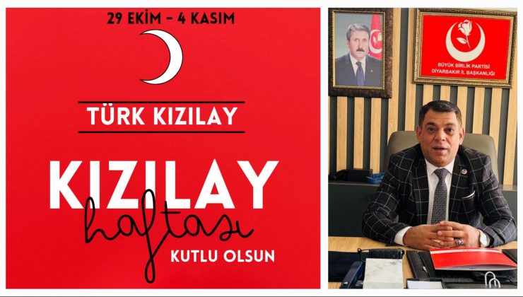 BBP DİYARBAKIR İL BAŞKANI MEHMET ÇİÇEK’TEN KIZILAY HAFTASI MESAJI