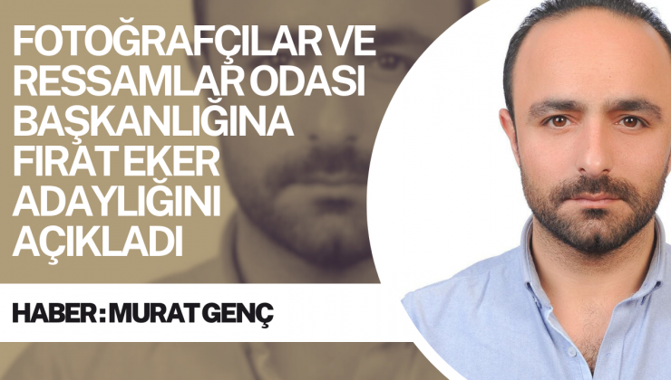 Diyarbakır Esnaf ve Sanatkarlar Odaları Birliği  Fotoğrafçılar ve Ressamlar Odası Başkanlığına Fırat Eker adaylığını açıkladı