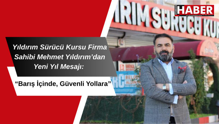 Yıldırım Sürücü Kursu Firma Sahibi Mehmet Yıldırım’dan Yeni Yıl Mesajı: “Barış İçinde, Güvenli Yollara”