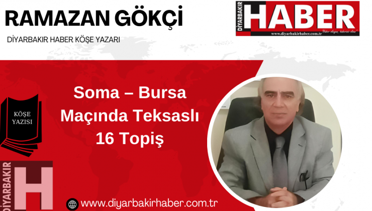 Soma – Bursa Maçında Teksaslı 16 Topiş
